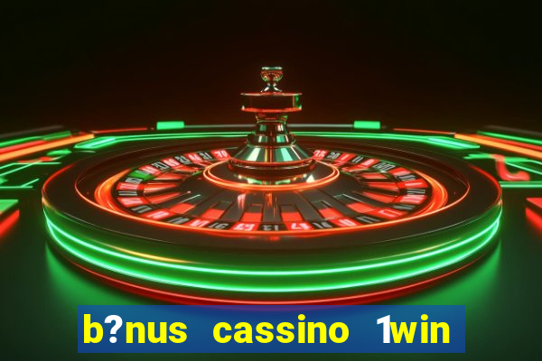 b?nus cassino 1win como usar