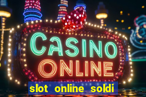 slot online soldi veri bonus senza deposito