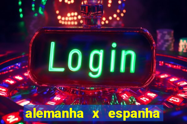 alemanha x espanha ao vivo