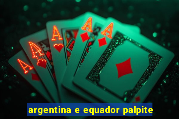 argentina e equador palpite