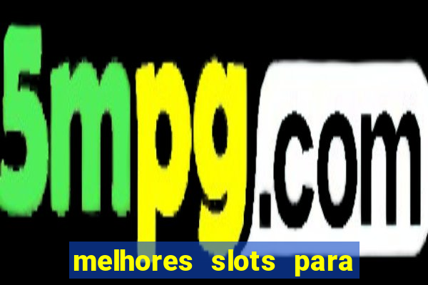 melhores slots para comprar b?nus