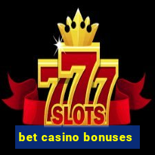 bet casino bonuses