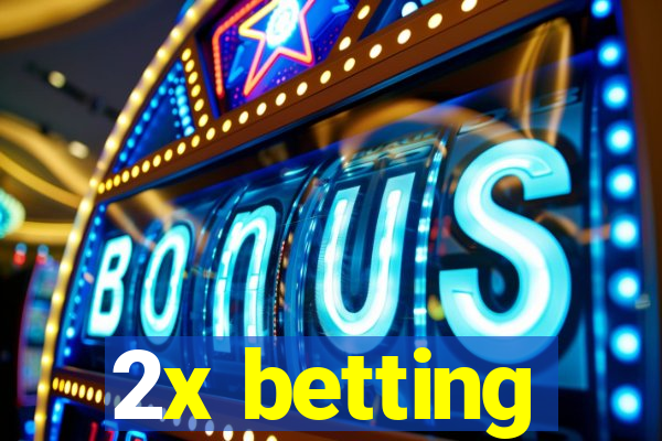 2x betting