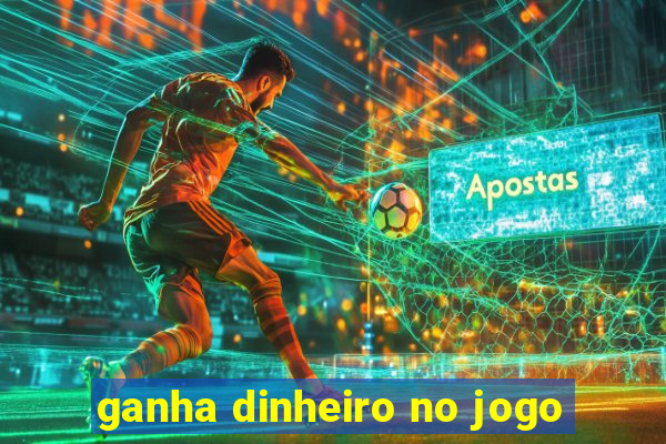 ganha dinheiro no jogo