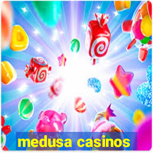 medusa casinos