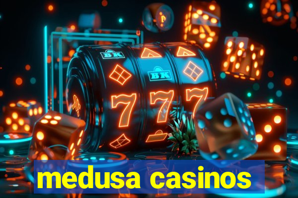 medusa casinos