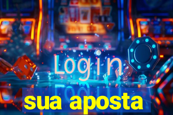 sua aposta