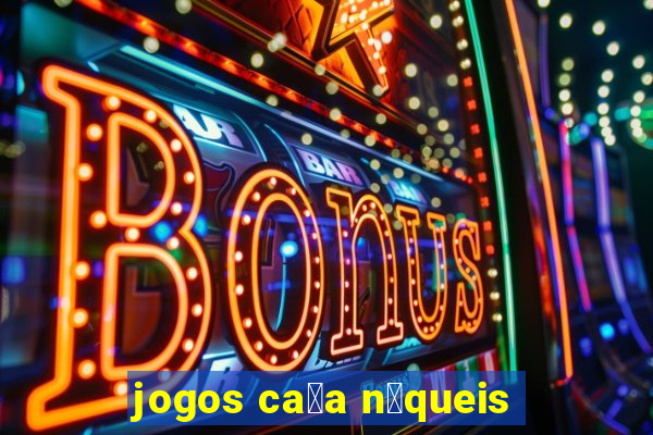 jogos ca莽a n铆queis