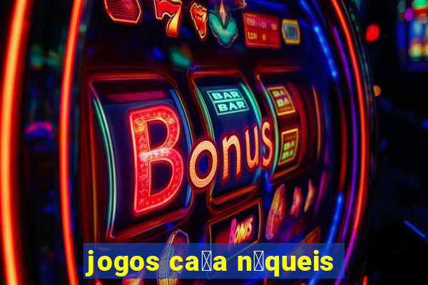 jogos ca莽a n铆queis