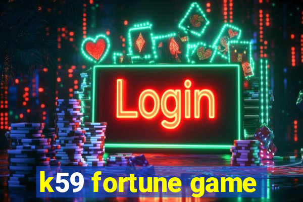 k59 fortune game