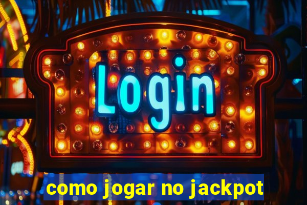 como jogar no jackpot