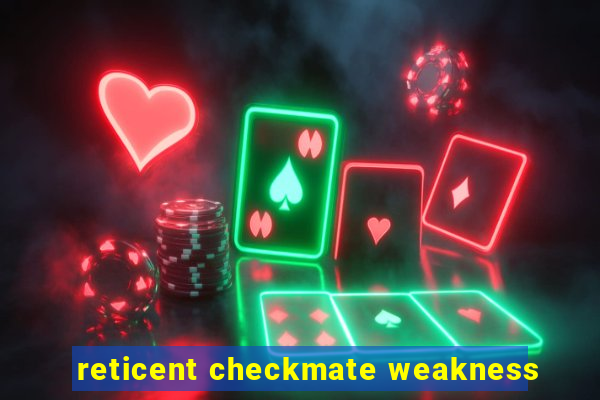 reticent checkmate weakness