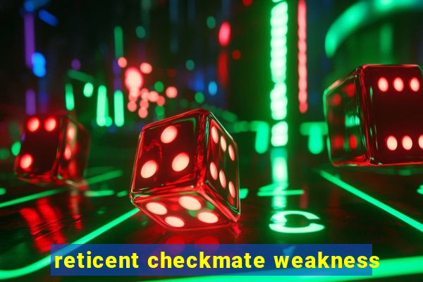 reticent checkmate weakness