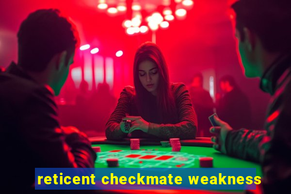 reticent checkmate weakness