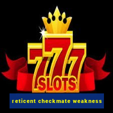 reticent checkmate weakness