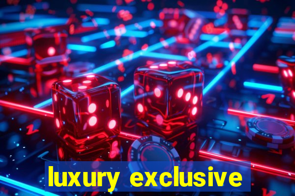 luxury exclusive