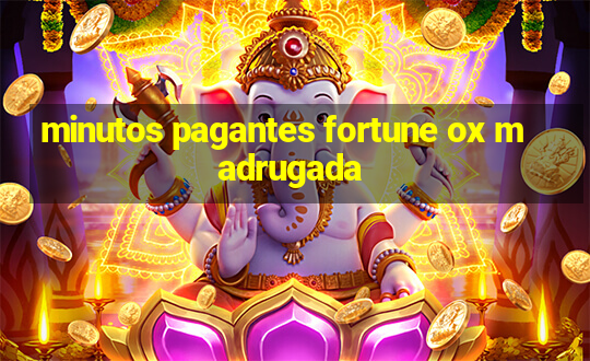 minutos pagantes fortune ox madrugada