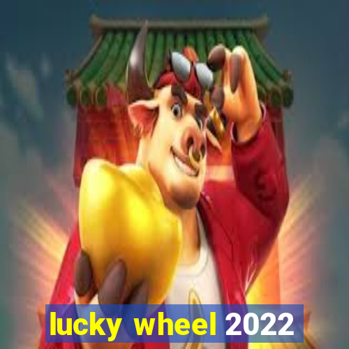 lucky wheel 2022