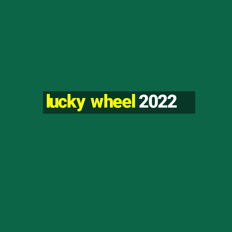 lucky wheel 2022