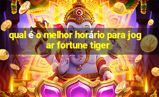 qual é o melhor horário para jogar fortune tiger