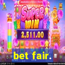 bet fair.