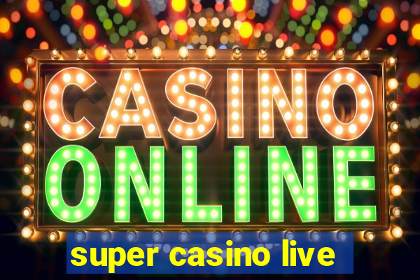 super casino live