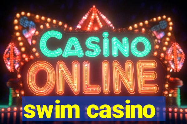 swim casino