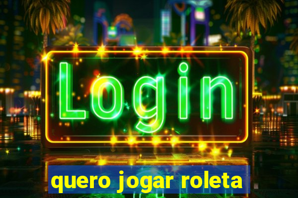 quero jogar roleta