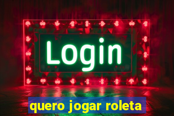 quero jogar roleta