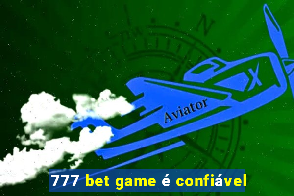 777 bet game é confiável