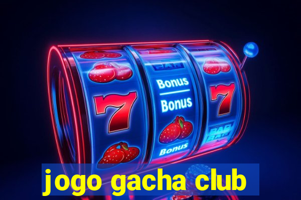 jogo gacha club