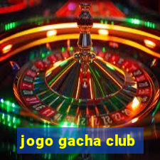 jogo gacha club