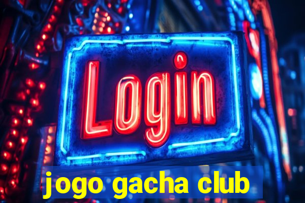 jogo gacha club