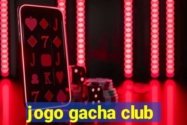 jogo gacha club