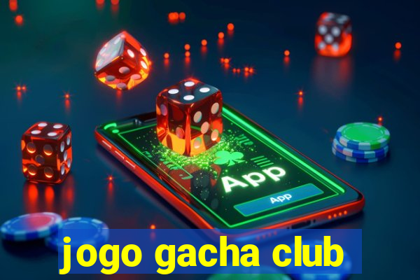 jogo gacha club