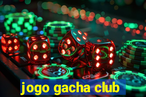 jogo gacha club