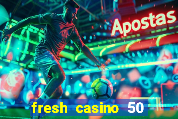 fresh casino 50 free spins