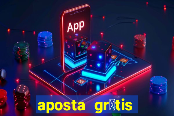 aposta gr谩tis bet365 5 reais