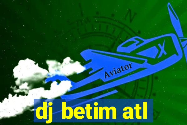 dj betim atl