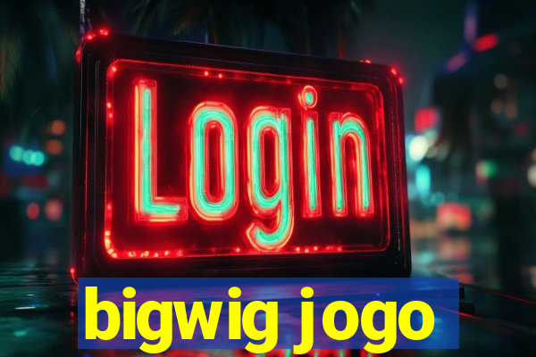 bigwig jogo