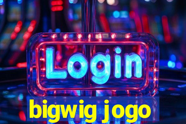 bigwig jogo