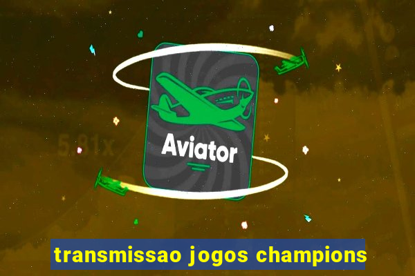 transmissao jogos champions