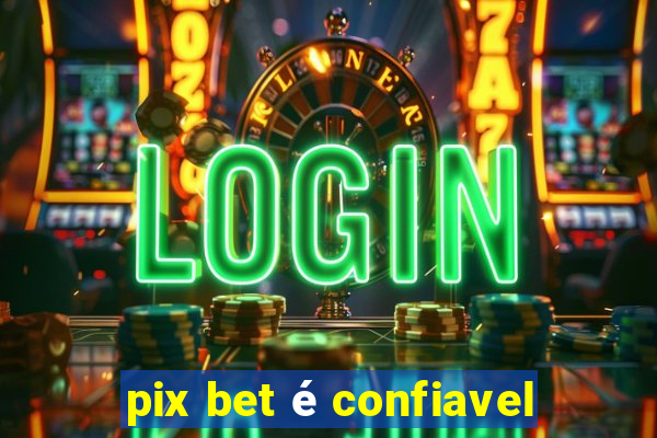 pix bet é confiavel