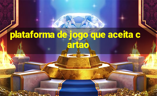 plataforma de jogo que aceita cartao