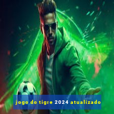 jogo do tigre 2024 atualizado