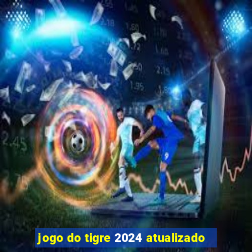 jogo do tigre 2024 atualizado