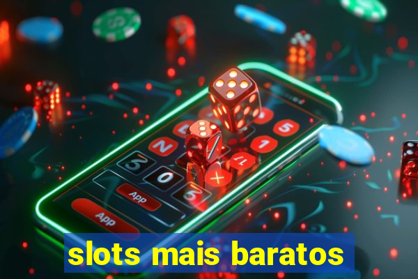 slots mais baratos