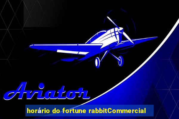 horário do fortune rabbitCommercial