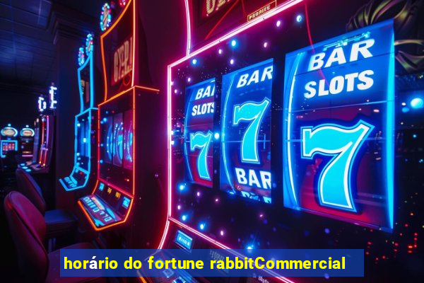 horário do fortune rabbitCommercial