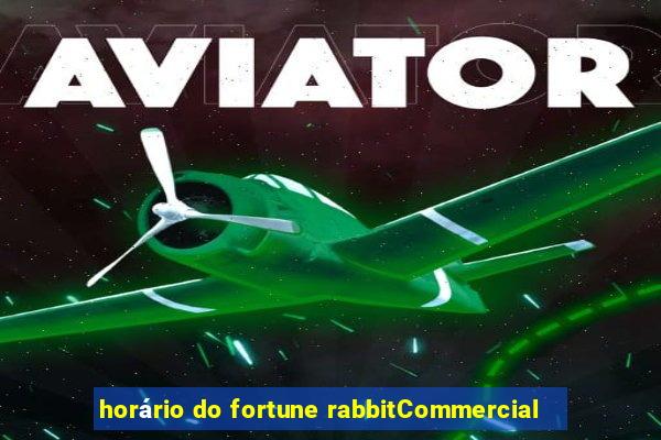 horário do fortune rabbitCommercial